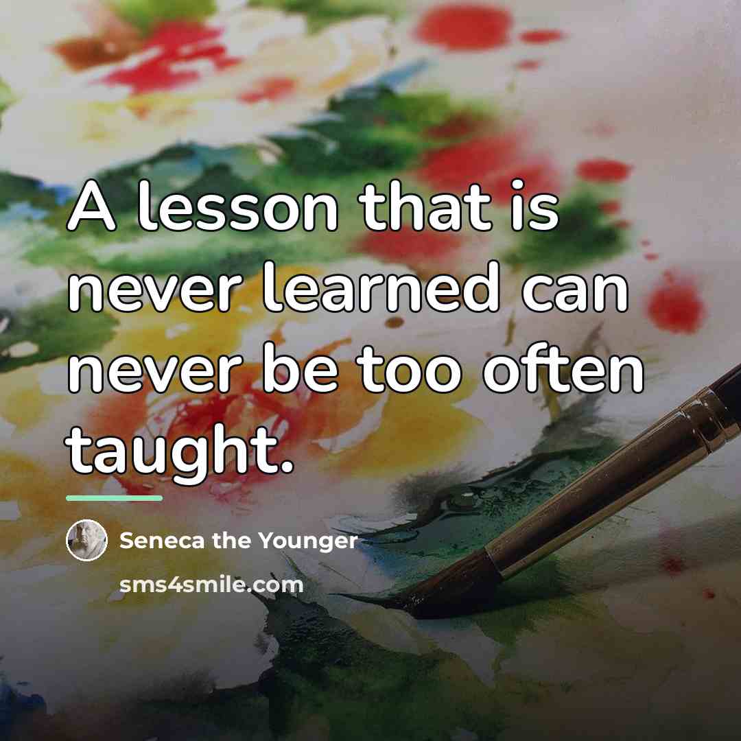 “A lesson that is never learned can never be too…” quote by Seneca the Younger