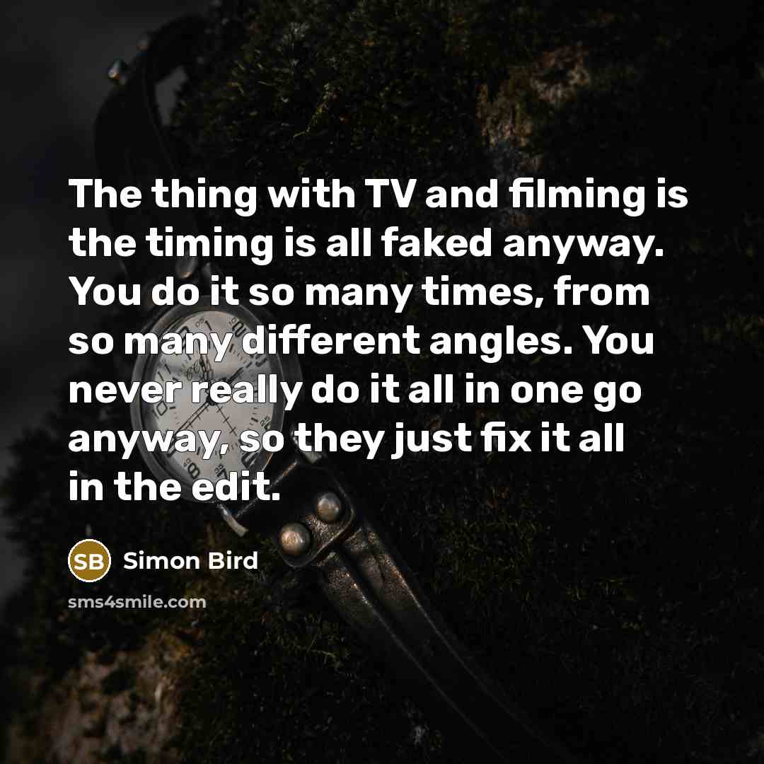 “The thing with TV and filming is the timing is…” quote by Simon Bird