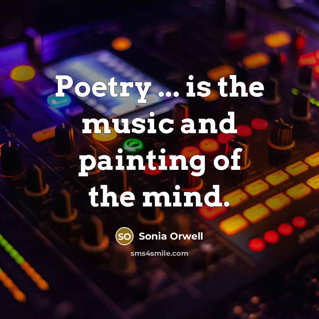 “Poetry ... is the music and painting of the mind.…” quote by Sonia Orwell
