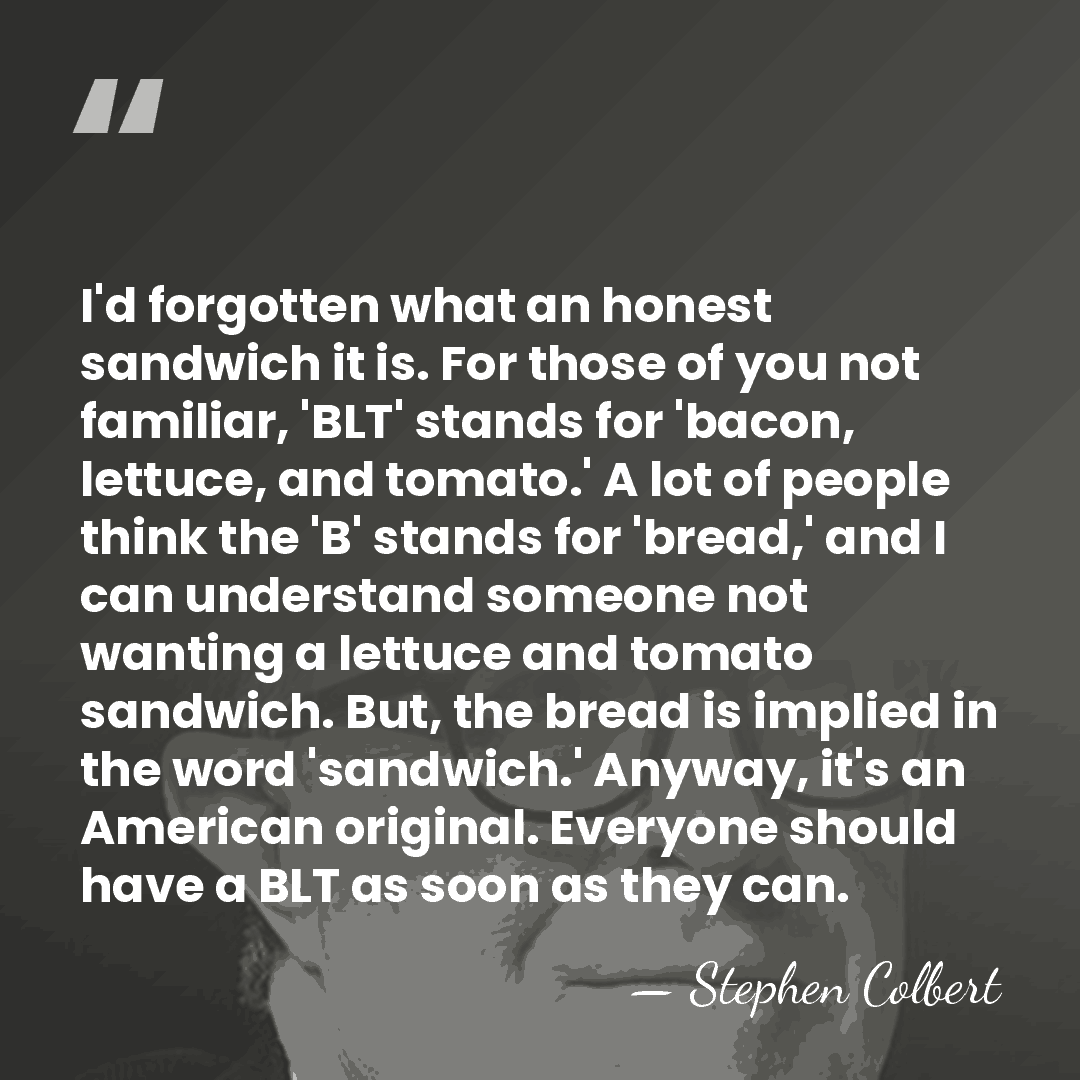 I'd forgotten what an honest sandwich it is. For those of you&hellip; - Stephen Colbert