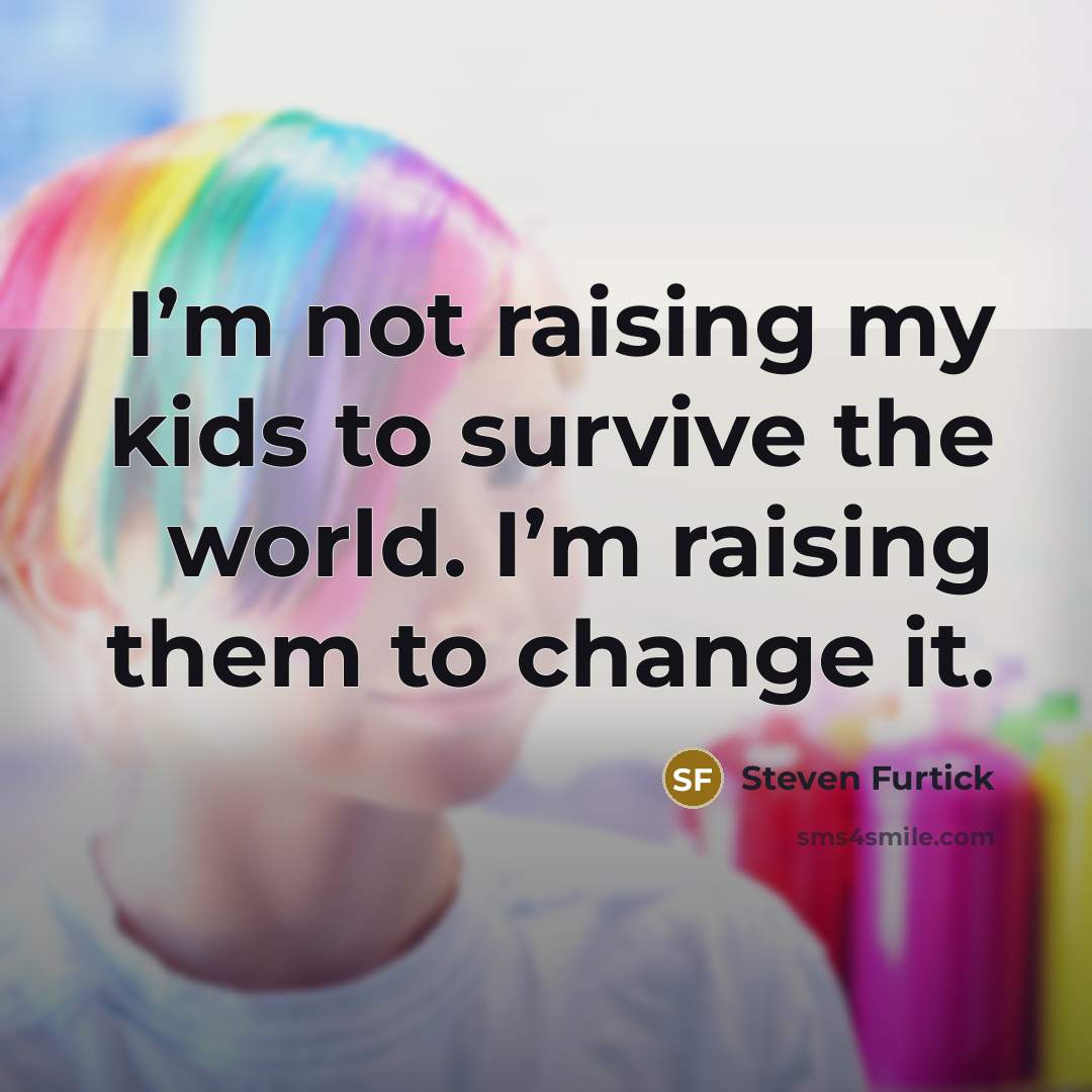 “I’m not raising my kids to survive the world. I’m…” quote by Steven Furtick