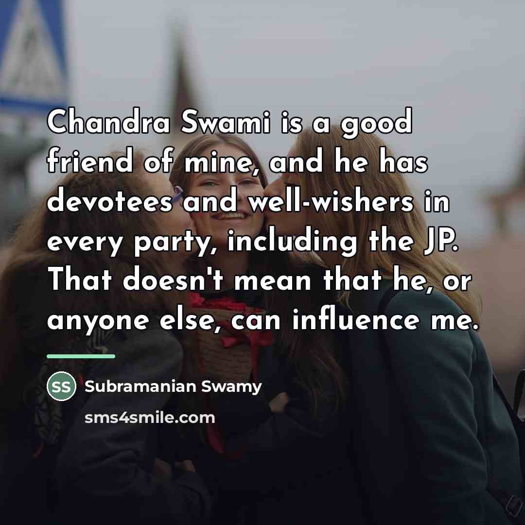 “Chandra Swami is a good friend of mine, and he…” quote by Subramanian Swamy