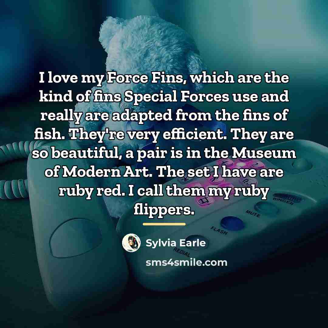 “I love my Force Fins, which are the kind of…” quote by Sylvia Earle