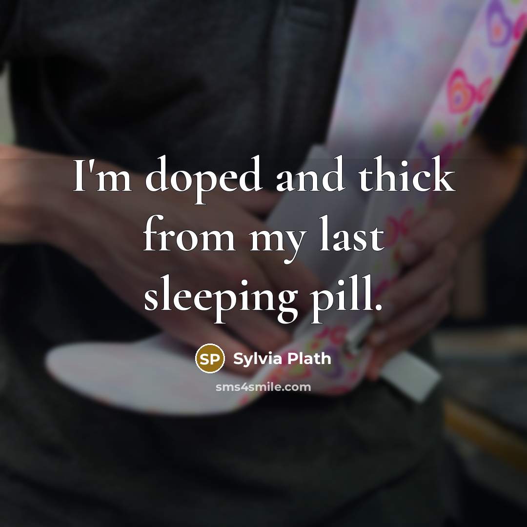 “I'm doped and thick from my last sleeping pill.…” quote by Sylvia Plath