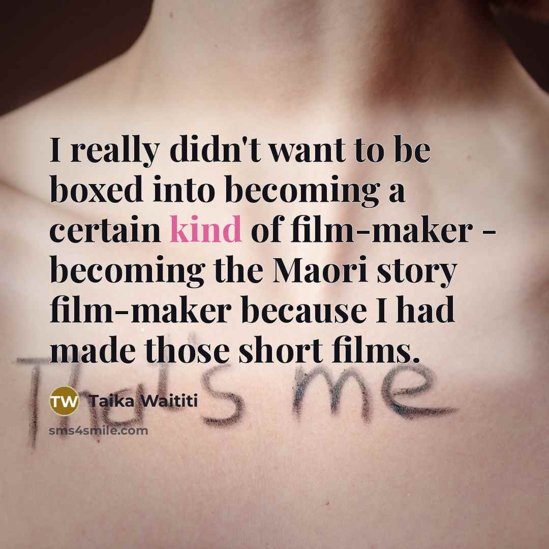 “I really didn't want to be boxed into becoming a…” quote by Taika Waititi