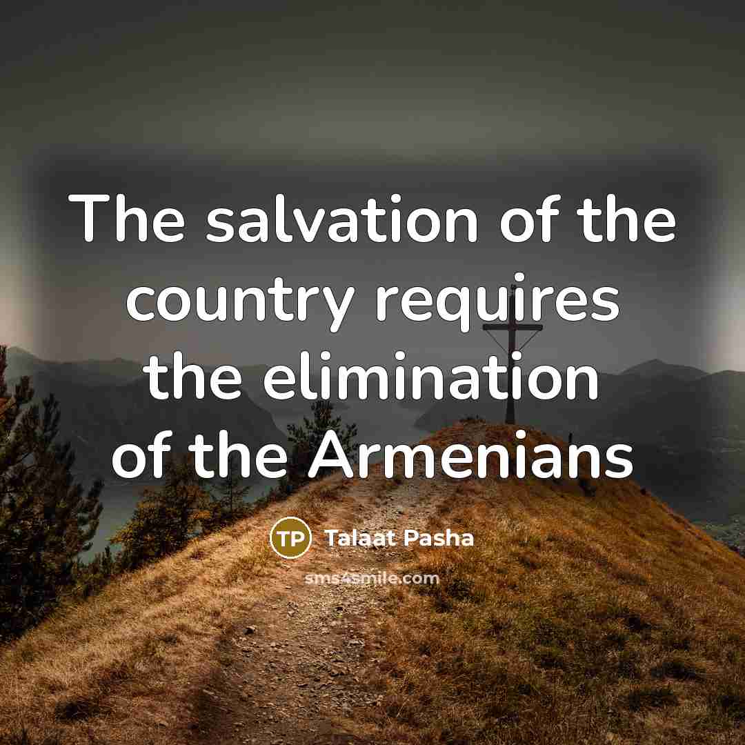 “The salvation of the country requires the elimination of the…” quote by Talaat Pasha