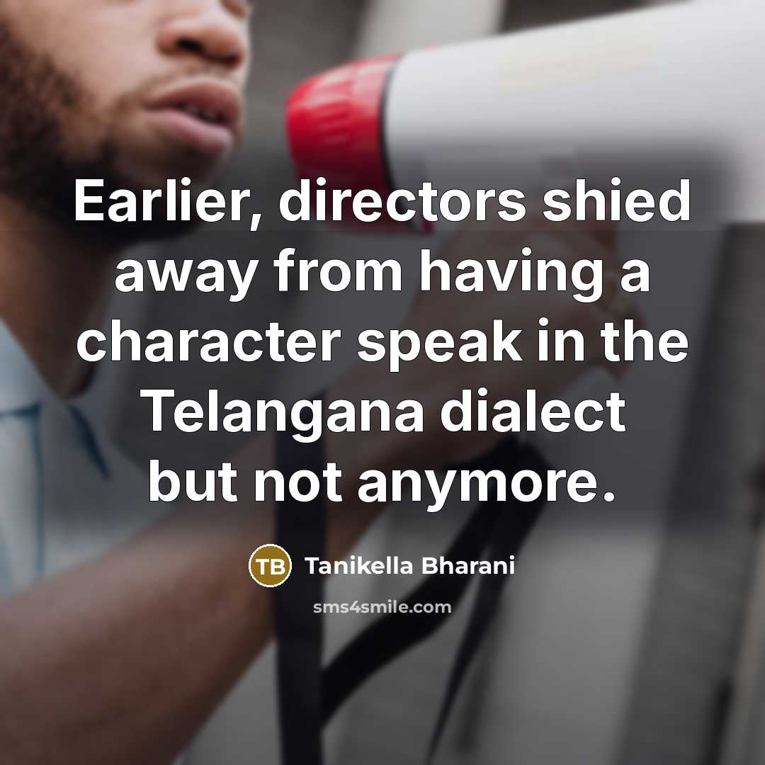 “Earlier, directors shied away from having a character speak in…” quote by Tanikella Bharani