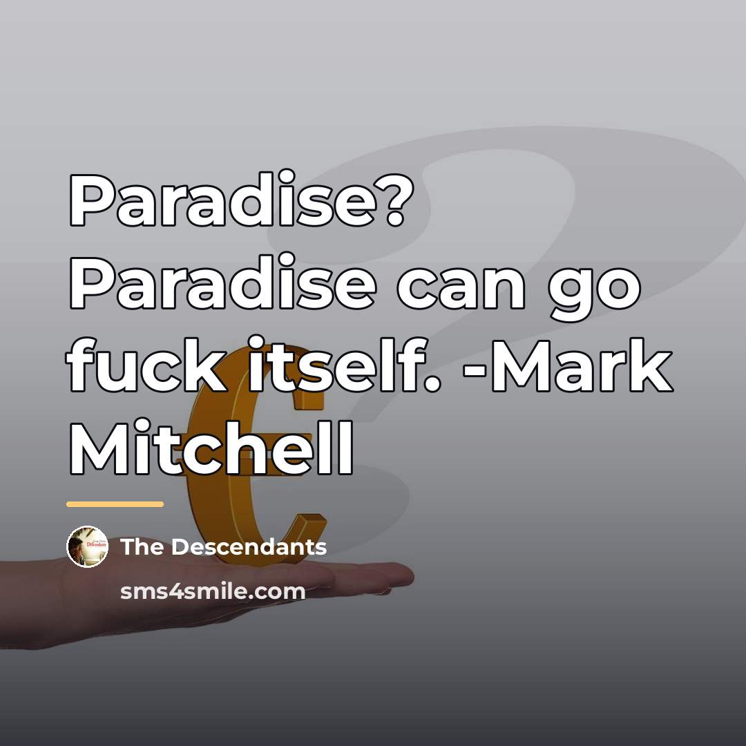 “Paradise? Paradise can go fuck itself. -Mark Mitchell…” quote by The Descendants