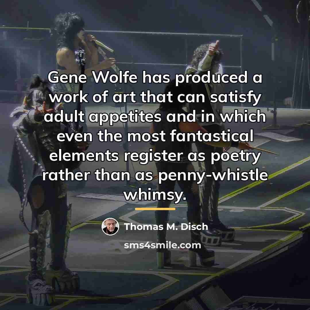 “Gene Wolfe has produced a work of art that can…” quote by Thomas M. Disch