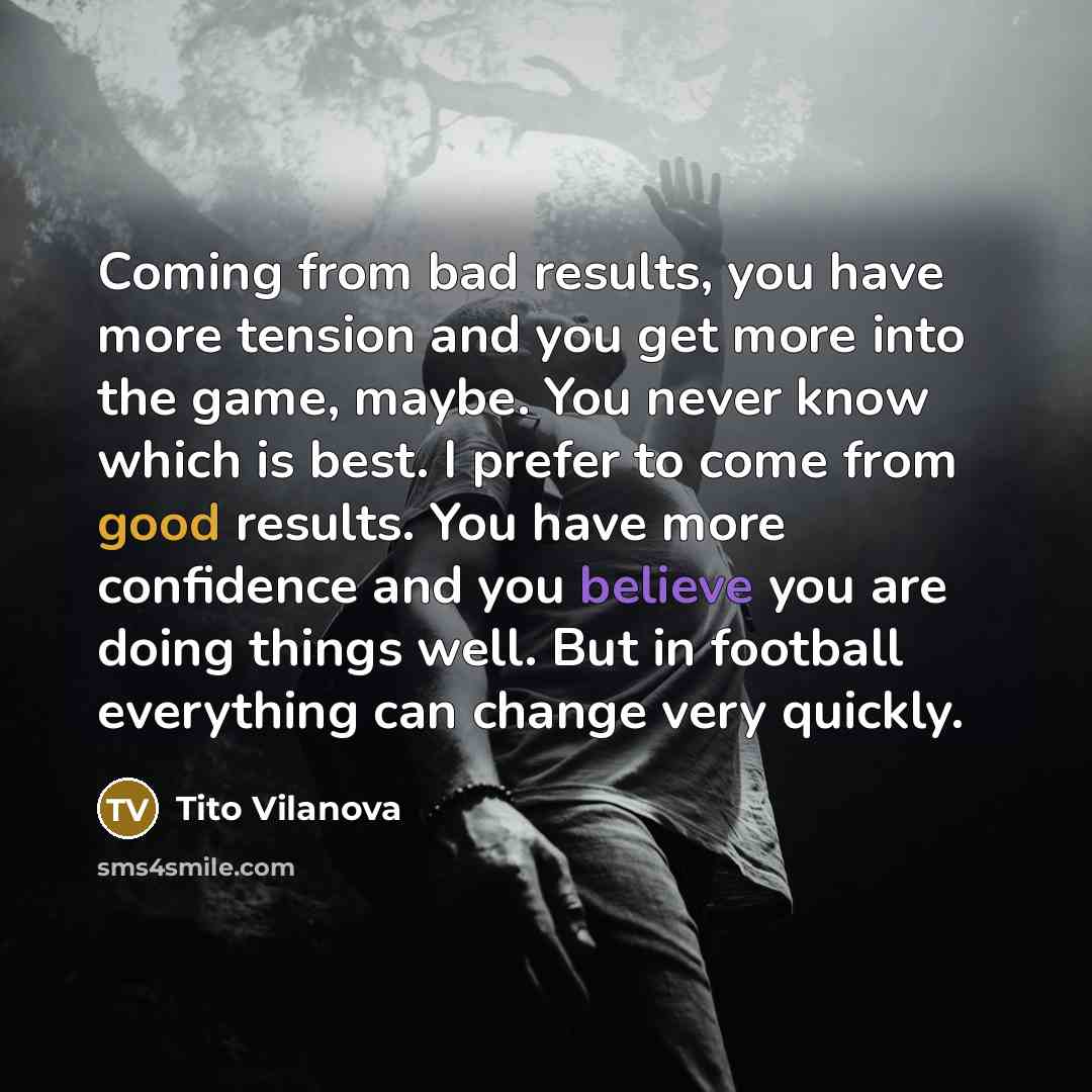 “Coming from bad results, you have more tension and you…” quote by Tito Vilanova