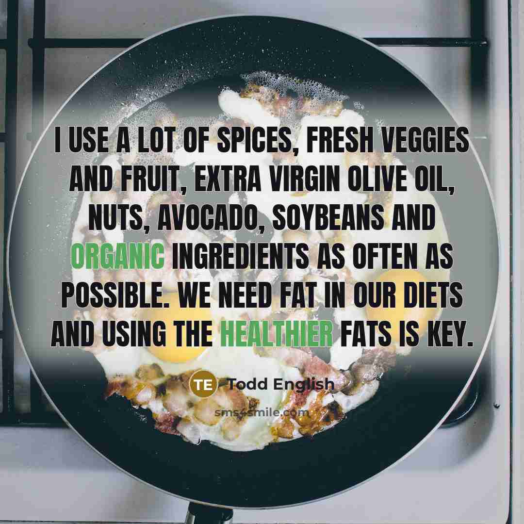 “I use a lot of spices, fresh veggies and fruit,…” quote by Todd English