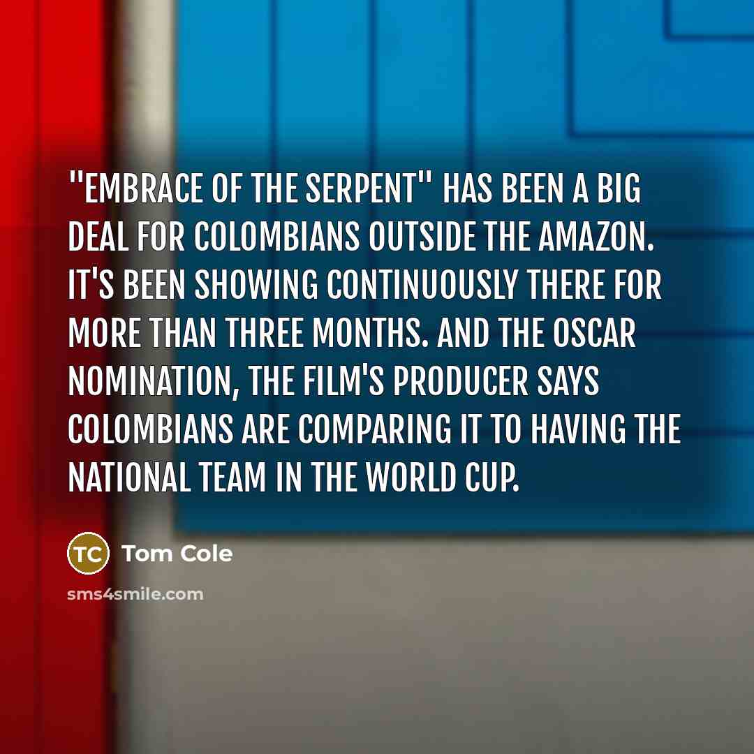 “"Embrace Of The Serpent" has been a big deal for…” quote by Tom Cole