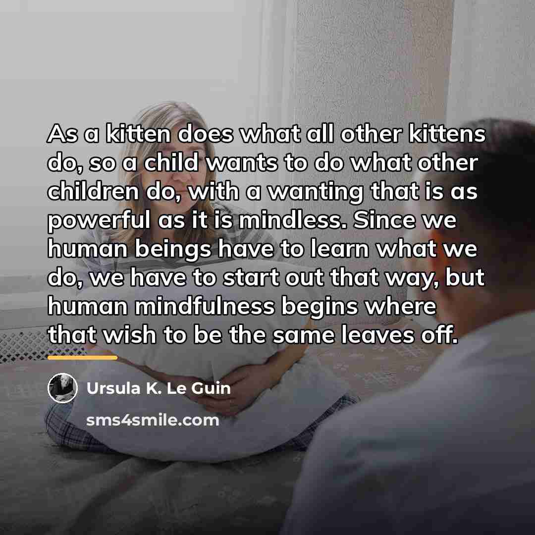 “As a kitten does what all other kittens do, so…” quote by Ursula K. Le Guin