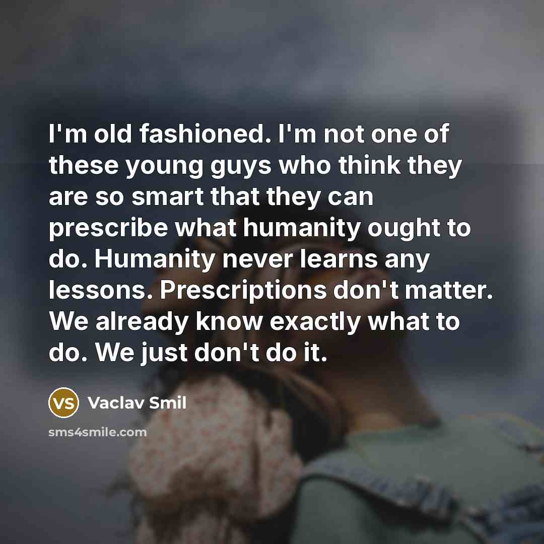 “I'm old fashioned. I'm not one of these young guys…” quote by Vaclav Smil