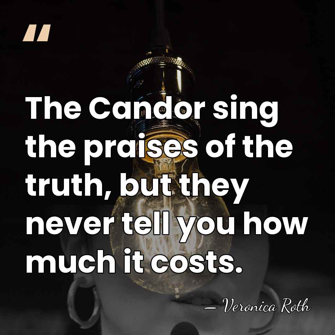 The Candor sing the praises of the truth, but they never tell&hellip; - Veronica Roth