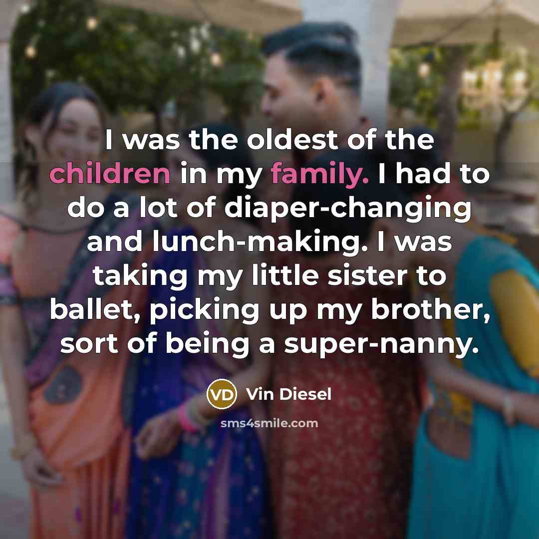 “I was the oldest of the children in my family.…” quote by Vin Diesel
