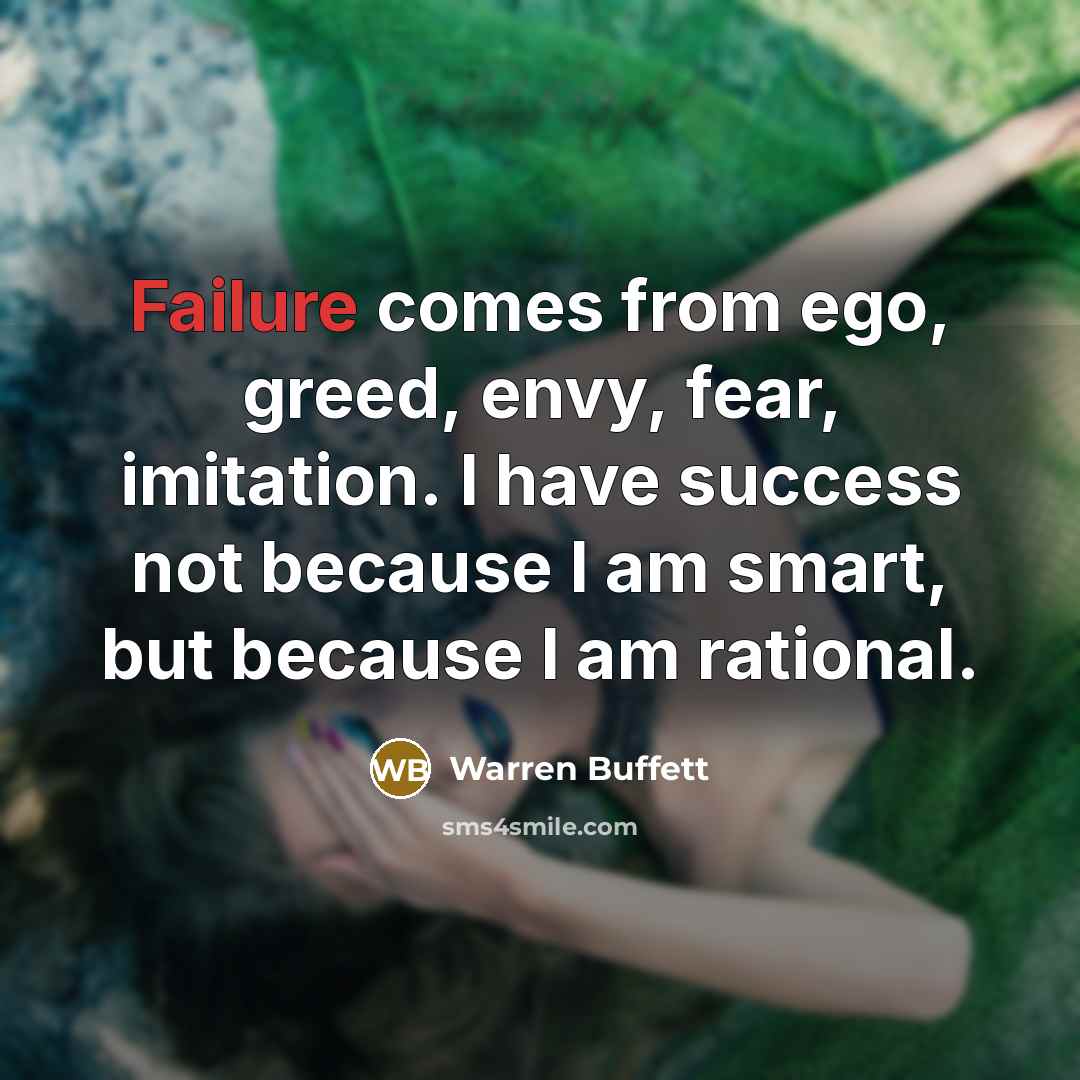 “Failure comes from ego, greed, envy, fear, imitation. I have…” quote by Warren Buffett