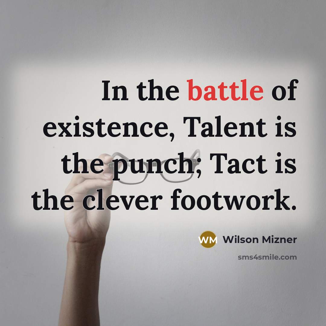 “In the battle of existence, Talent is the punch; Tact…” quote by Wilson Mizner