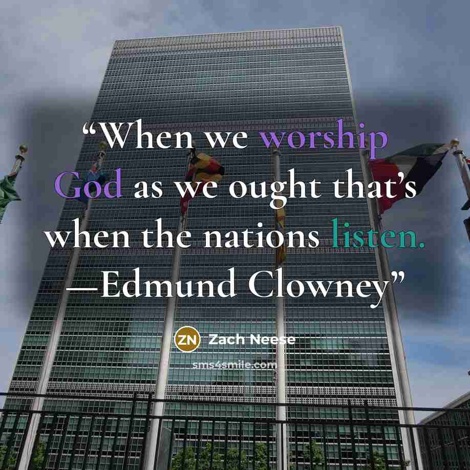 “When we worship God as we ought that’s when the nations listen. —Edmund Clowney” quote by Zach Neese
