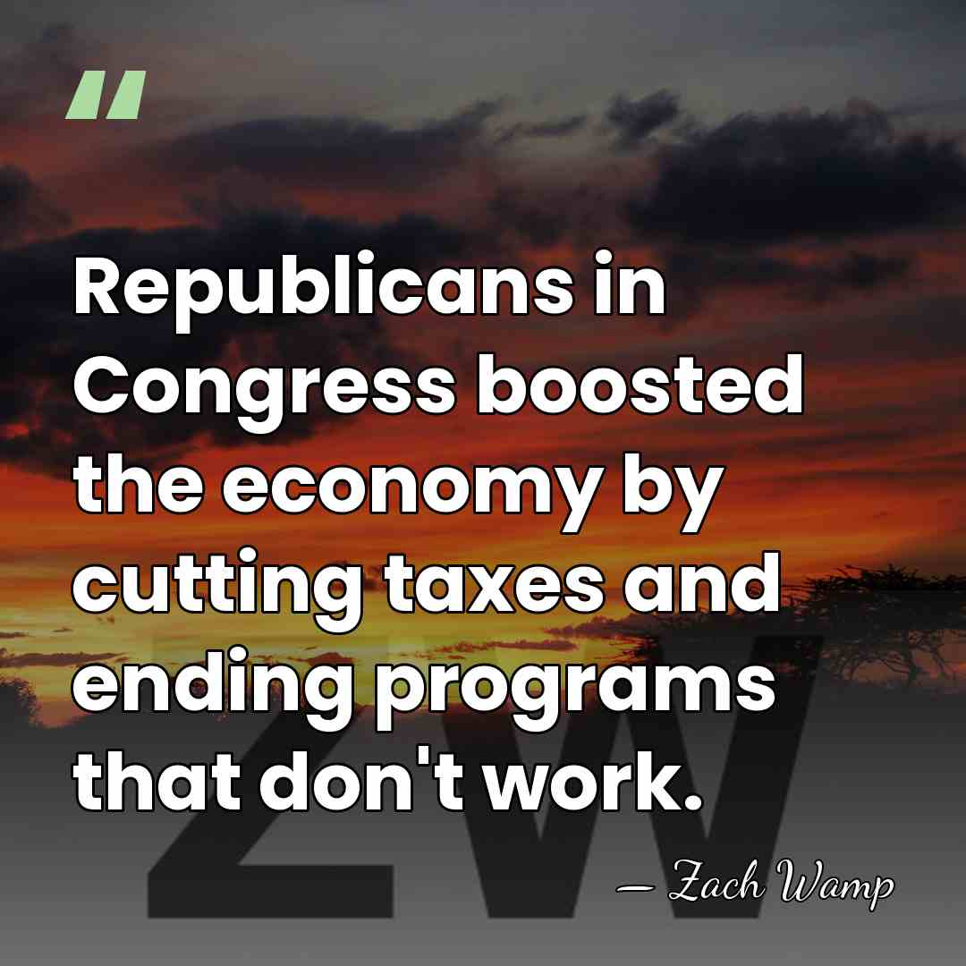 Republicans in Congress boosted the economy by cutting taxes and ending programs&hellip; - Zach Wamp
