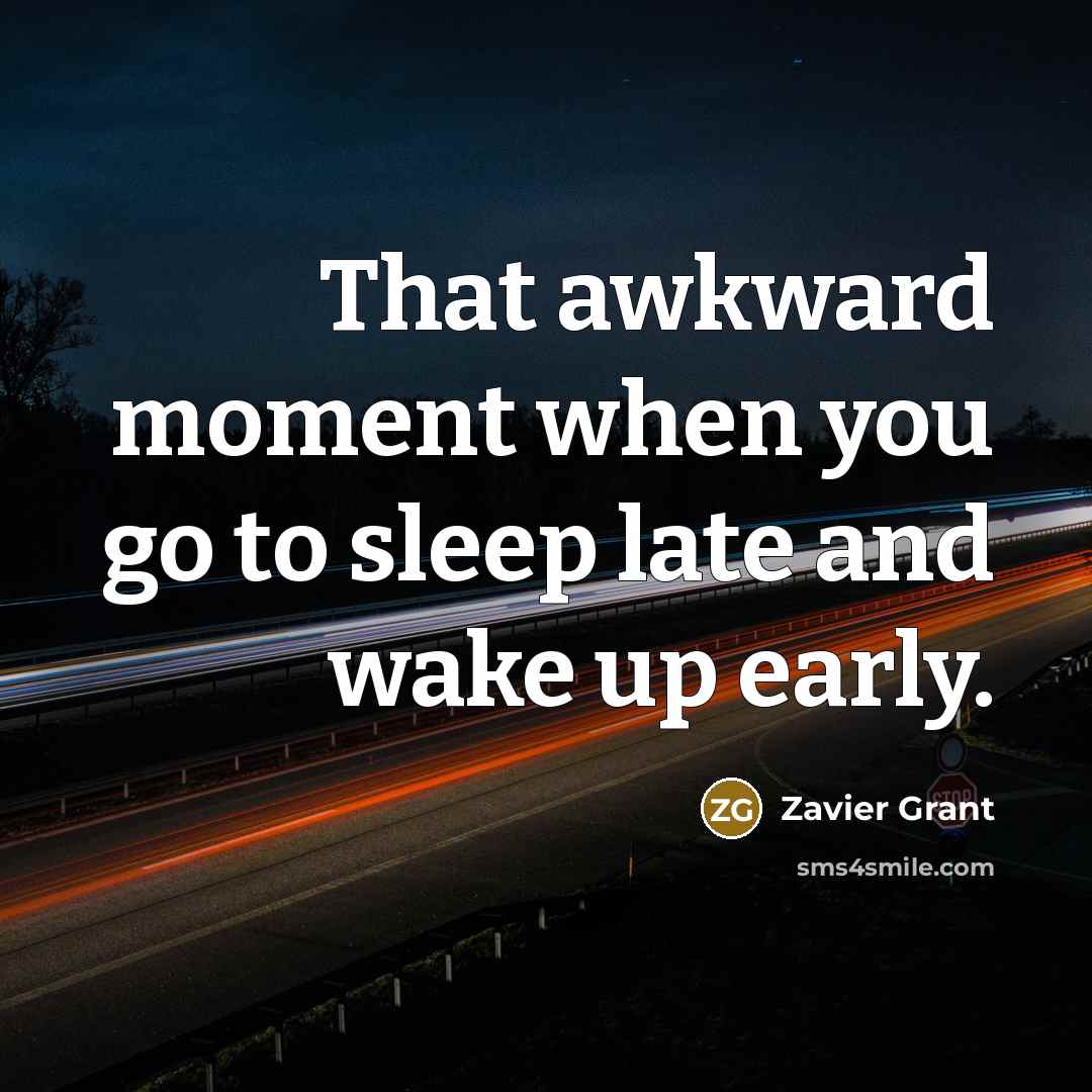 “That awkward moment when you go to sleep late and…” quote by Zavier Grant