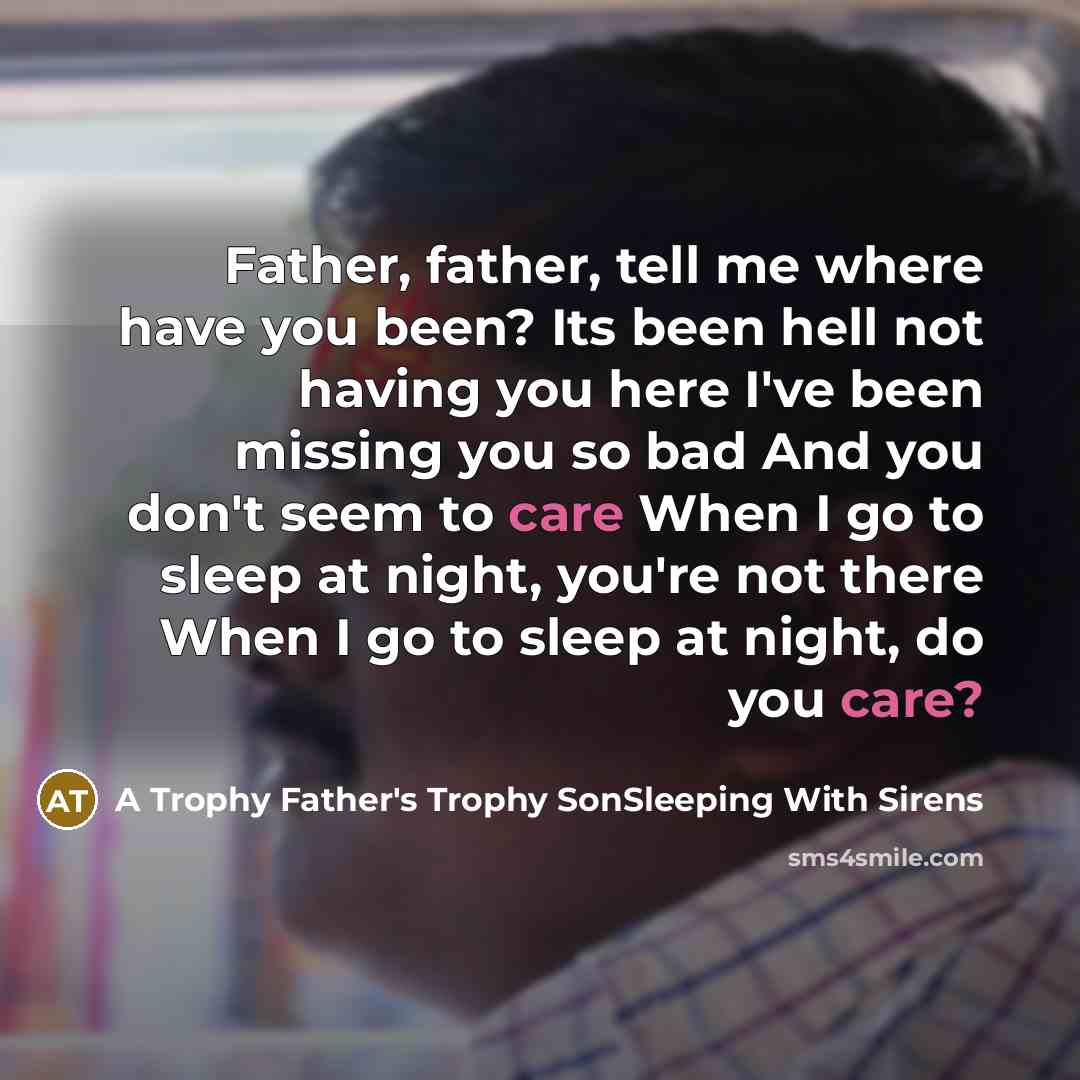 “Father, father, tell me where have you been? Its been…” quote by A Trophy Father's Trophy SonSleeping With Sirens