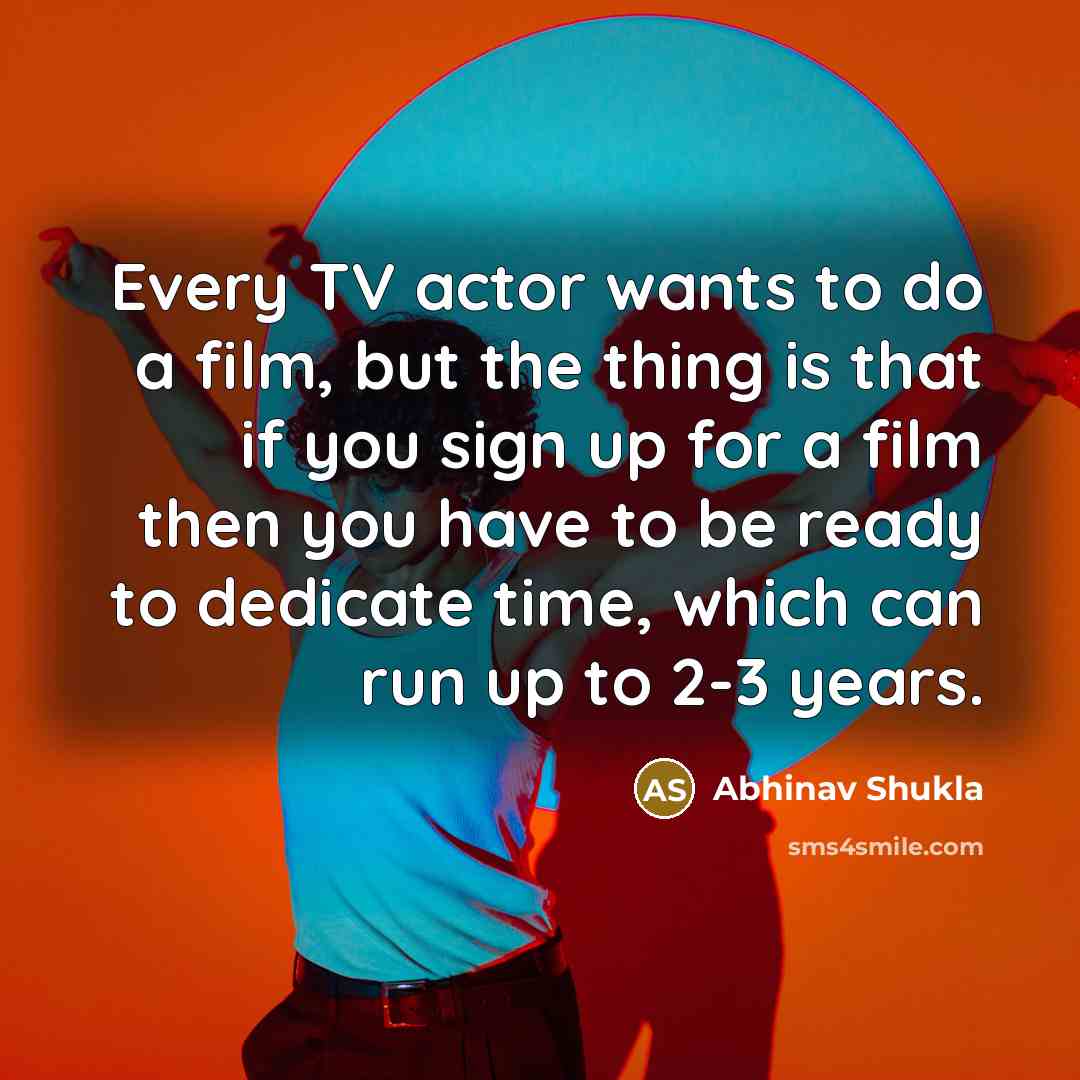 “Every TV actor wants to do a film, but the…” quote by Abhinav Shukla