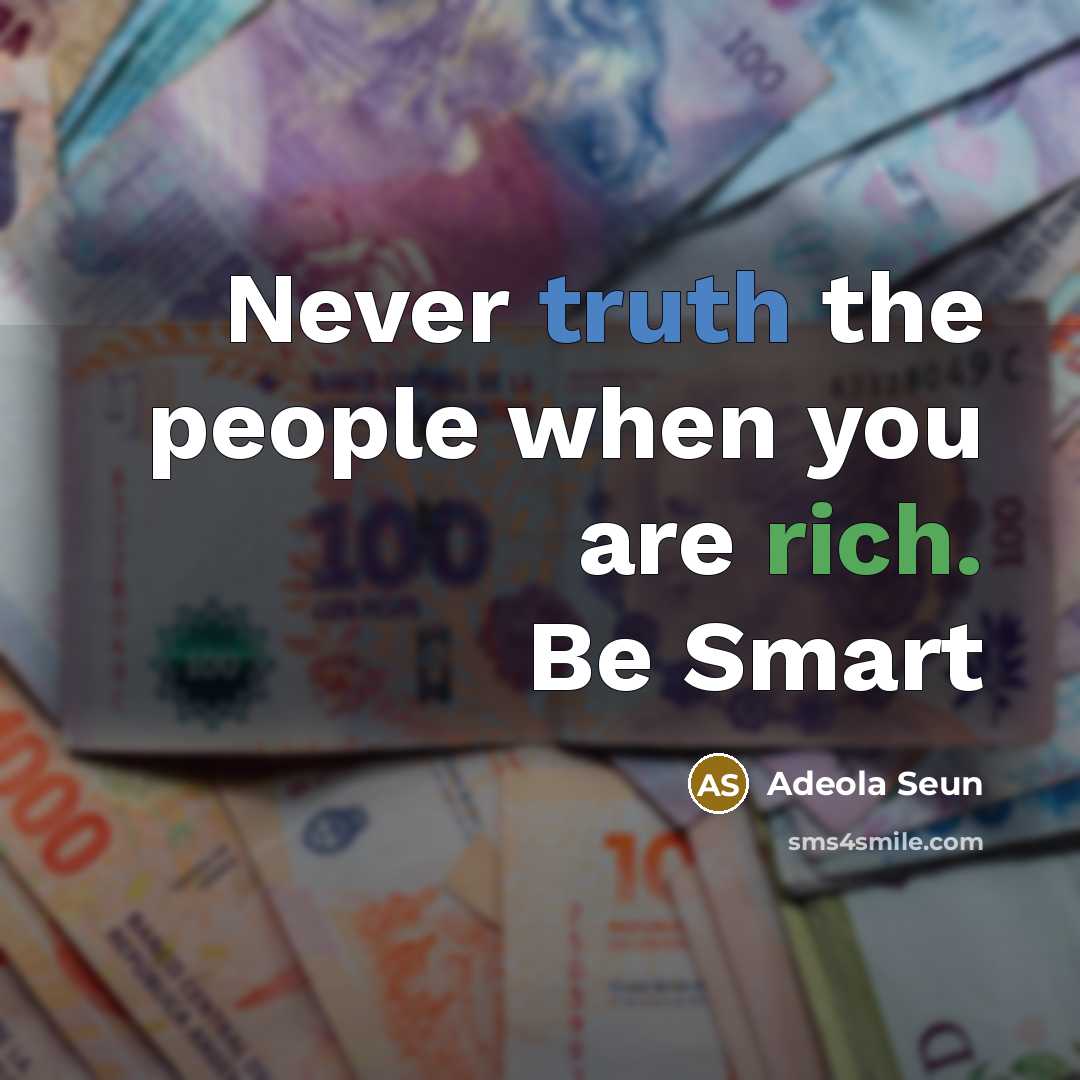 “Never truth the people when you are rich. Be Smart” quote by Adeola Seun