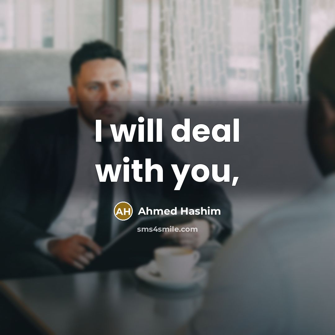 “I will deal with you,” quote by Ahmed Hashim