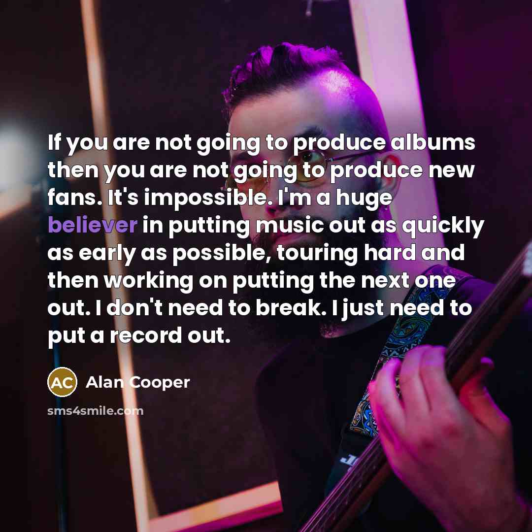 “If you are not going to produce albums then you…” quote by Alan Cooper