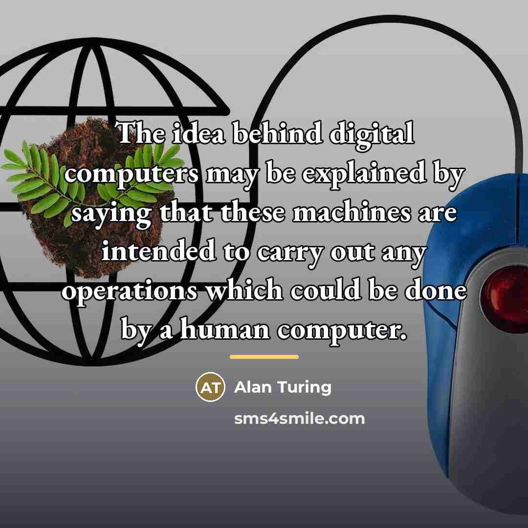 “The idea behind digital computers may be explained by saying…” quote by Alan Turing