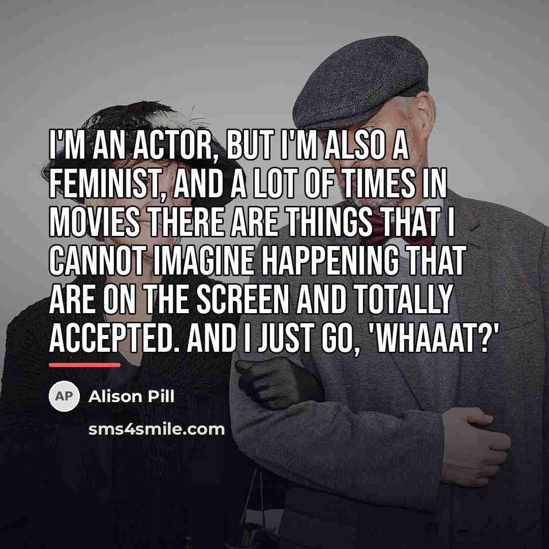 “I'm an actor, but I'm also a feminist, and a…” quote by Alison Pill