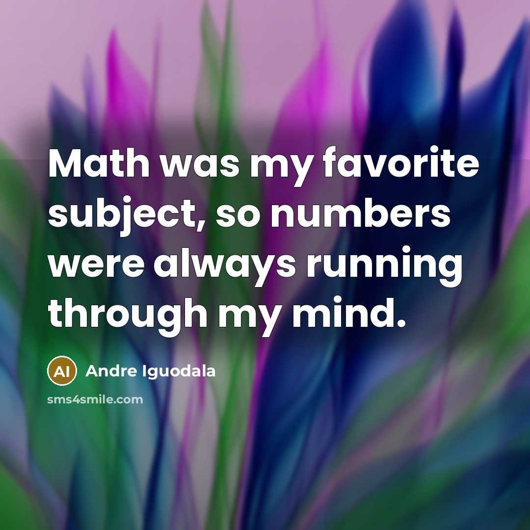“Math was my favorite subject, so numbers were always running…” quote by Andre Iguodala
