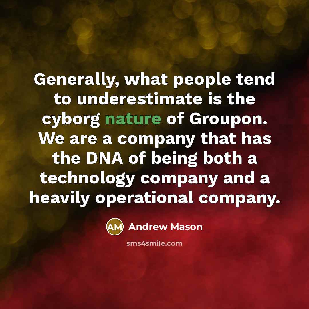“Generally, what people tend to underestimate is the cyborg nature…” quote by Andrew Mason