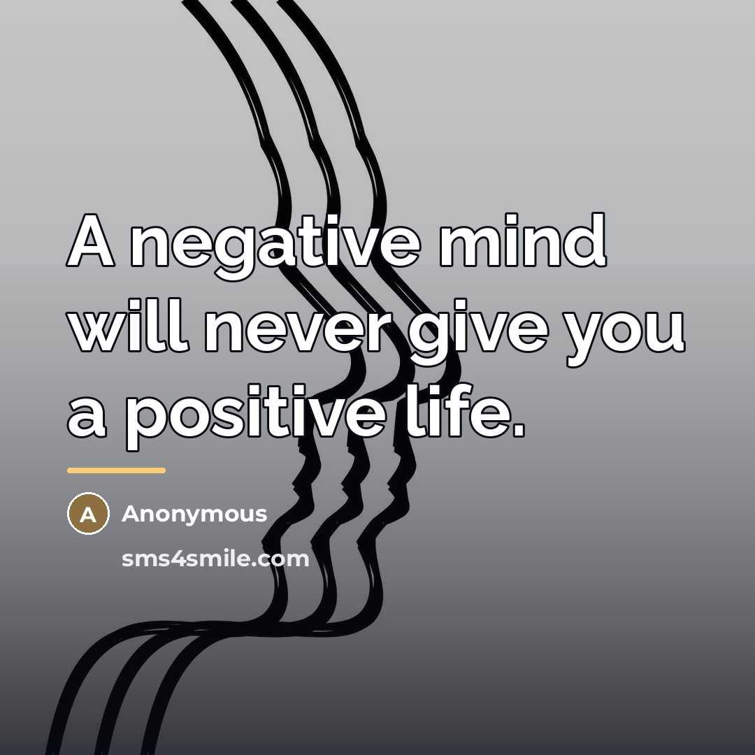 “A negative mind will never give you a positive life.…” quote by Anonymous