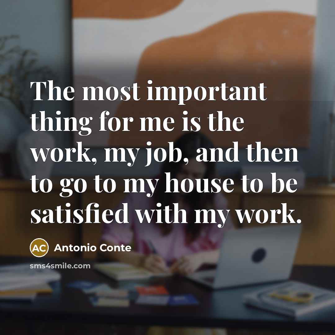 “The most important thing for me is the work, my…” quote by Antonio Conte