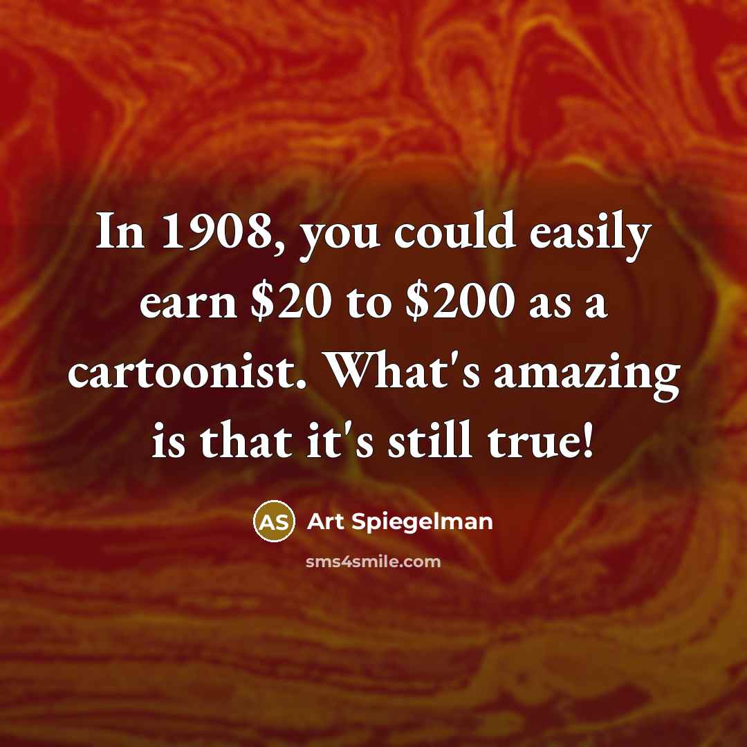 “In 1908, you could easily earn $20 to $200 as…” quote by Art Spiegelman