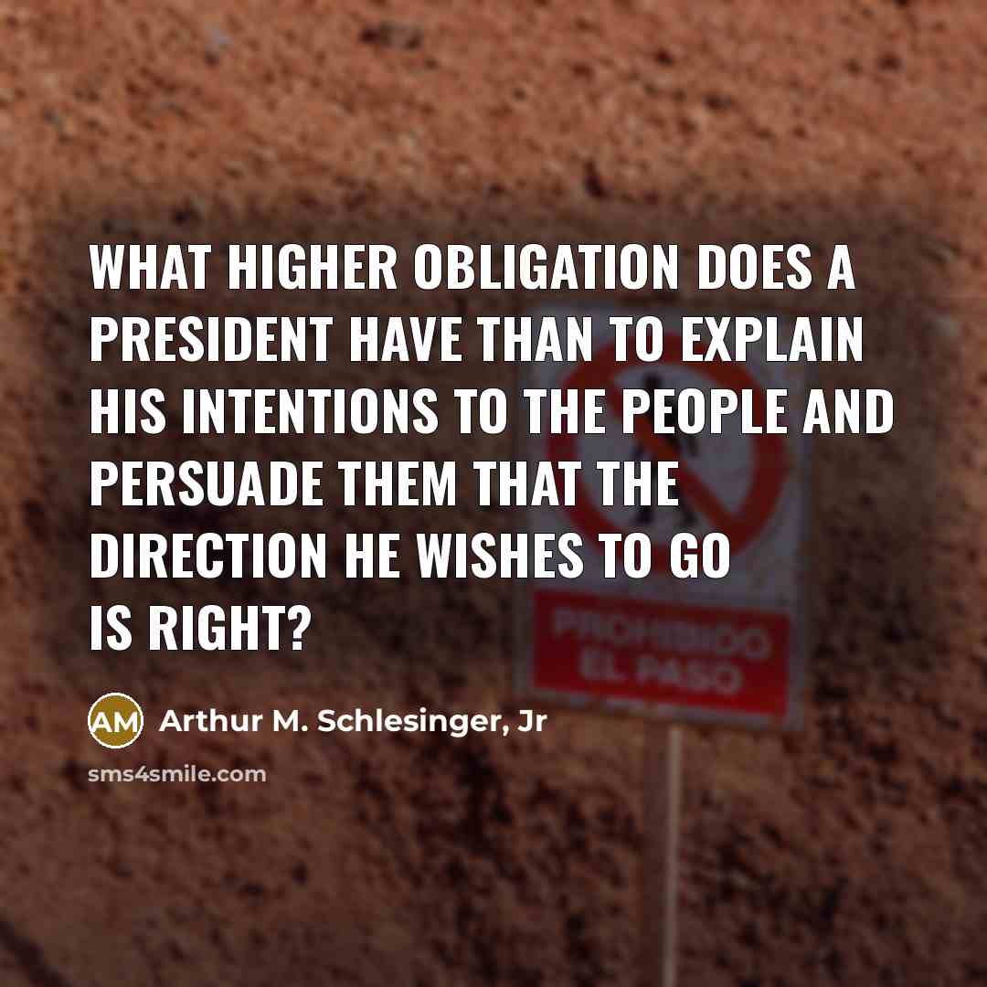 “What higher obligation does a President have than to explain…” quote by Arthur M. Schlesinger, Jr