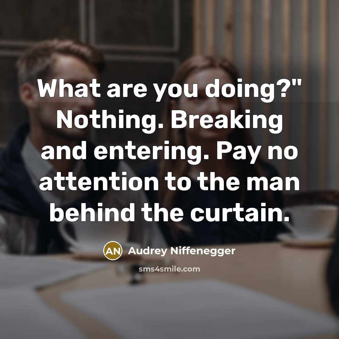“What are you doing?" Nothing. Breaking and entering. Pay no…” quote by Audrey Niffenegger