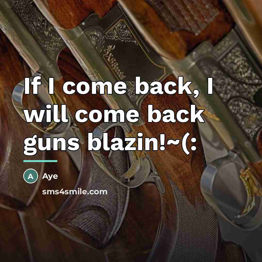 “If I come back, I will come back guns blazin!~(:…” quote by Aye
