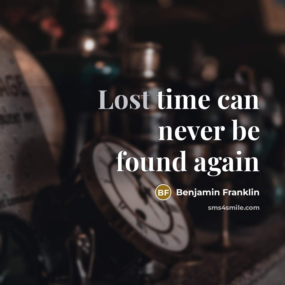 “Lost time can never be found again” quote by Benjamin Franklin