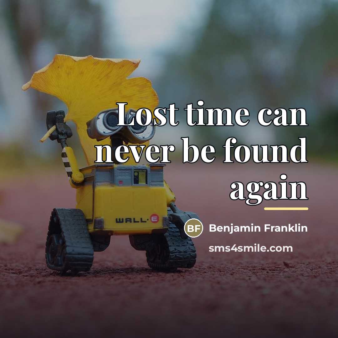 “Lost time can never be found again…” quote by Benjamin Franklin