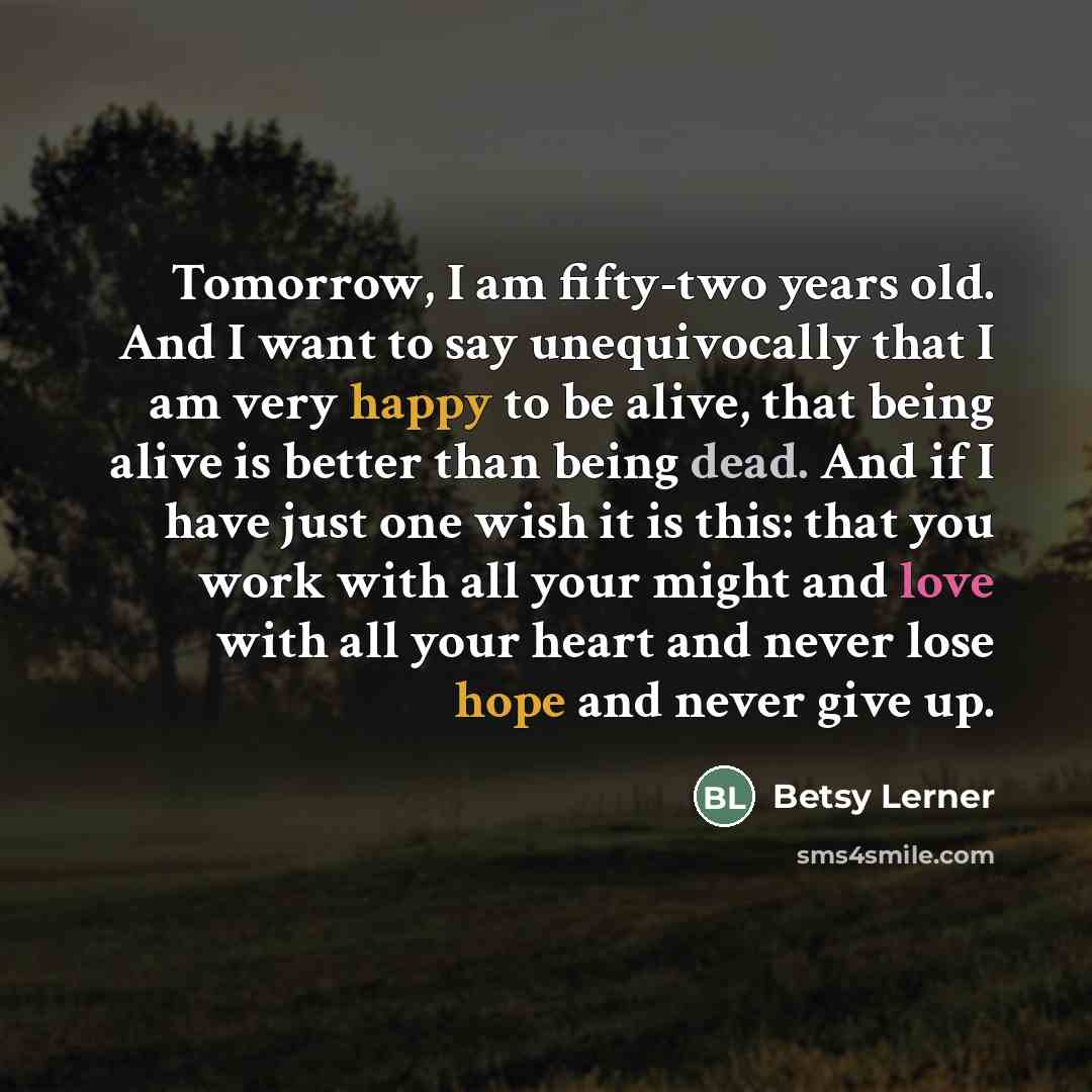 “Tomorrow, I am fifty-two years old. And I want to…” quote by Betsy Lerner