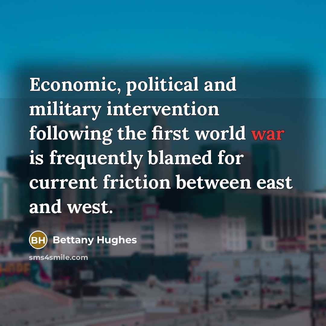 “Economic, political and military intervention following the first world war…” quote by Bettany Hughes