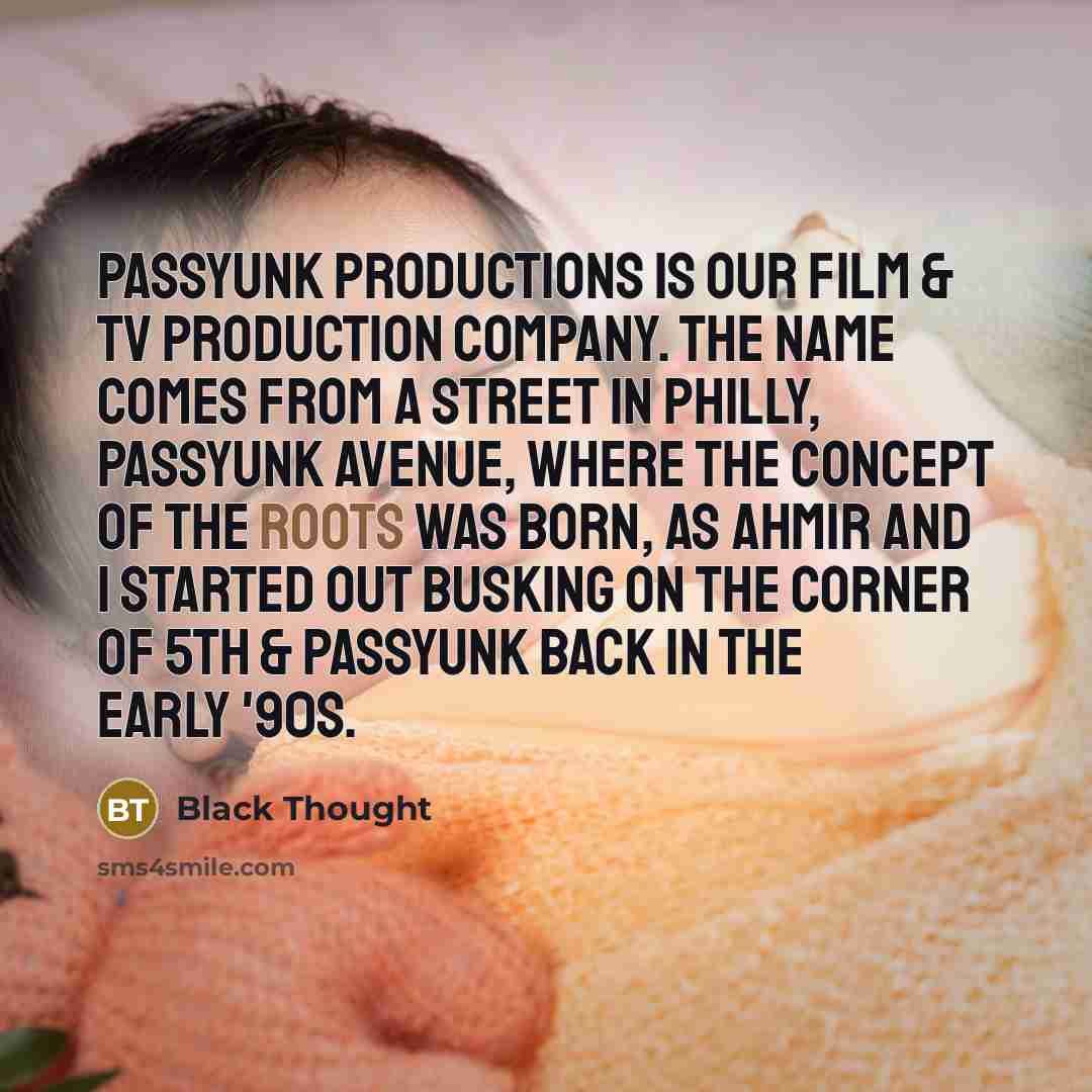 “Passyunk Productions is our film & tv production company. The…” quote by Black Thought