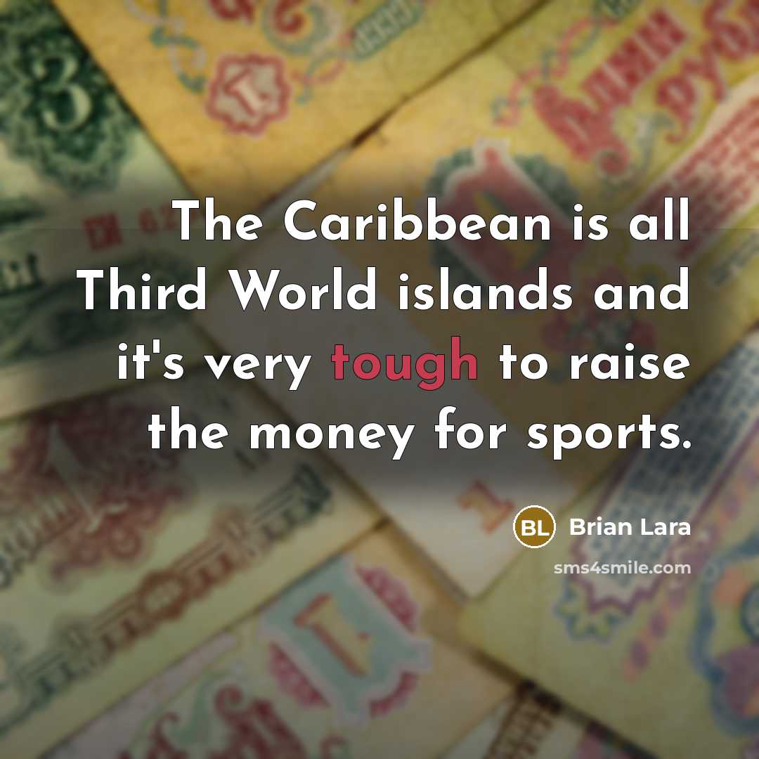 “The Caribbean is all Third World islands and it's very…” quote by Brian Lara