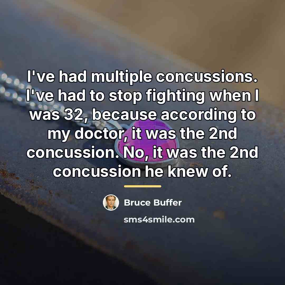 “I've had multiple concussions. I've had to stop fighting when…” quote by Bruce Buffer