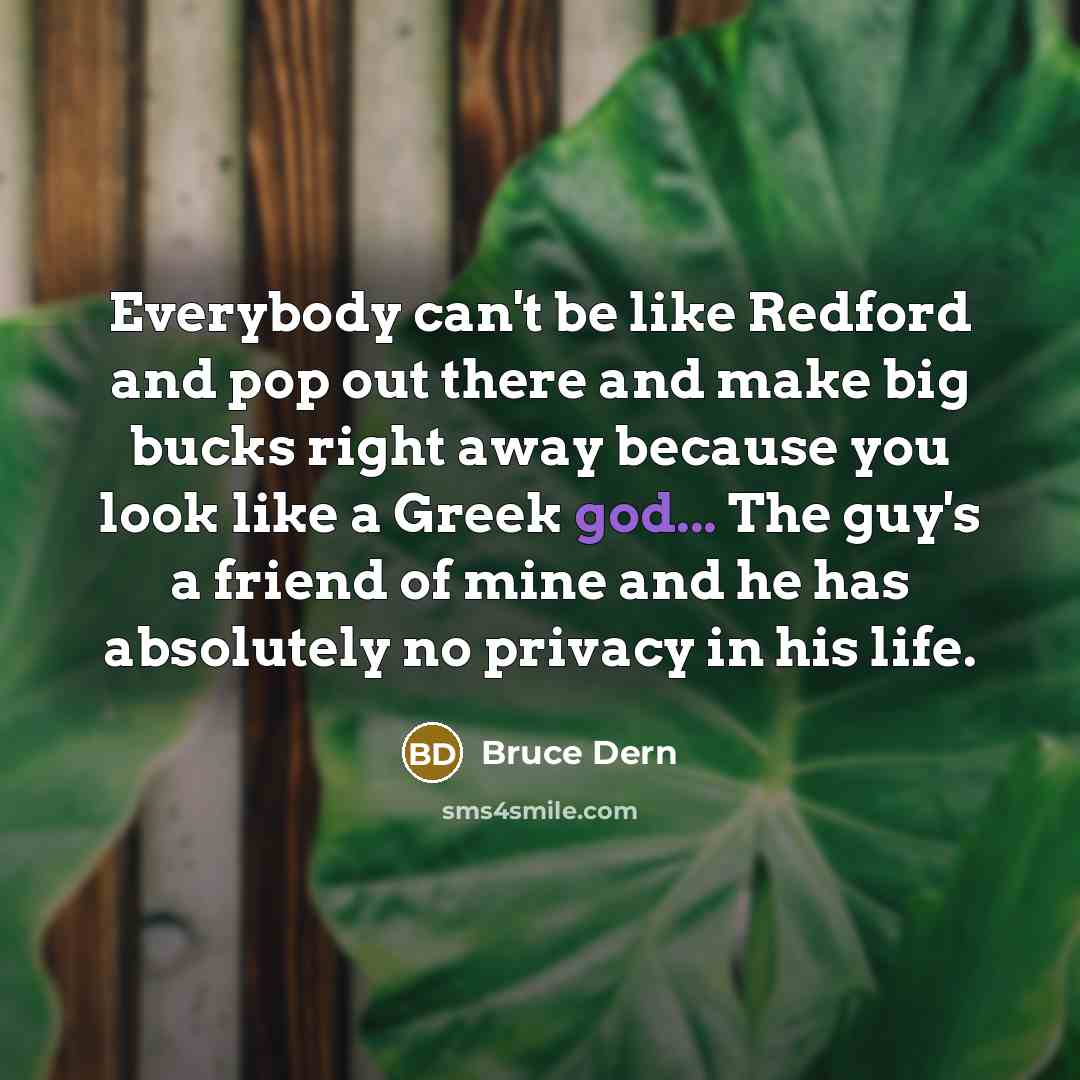 “Everybody can't be like Redford and pop out there and…” quote by Bruce Dern