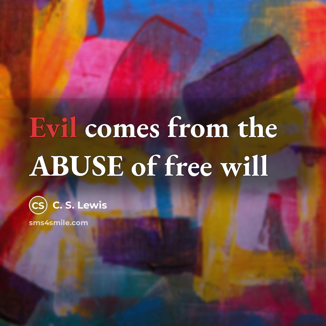 “Evil comes from the ABUSE of free will…” quote by C. S. Lewis