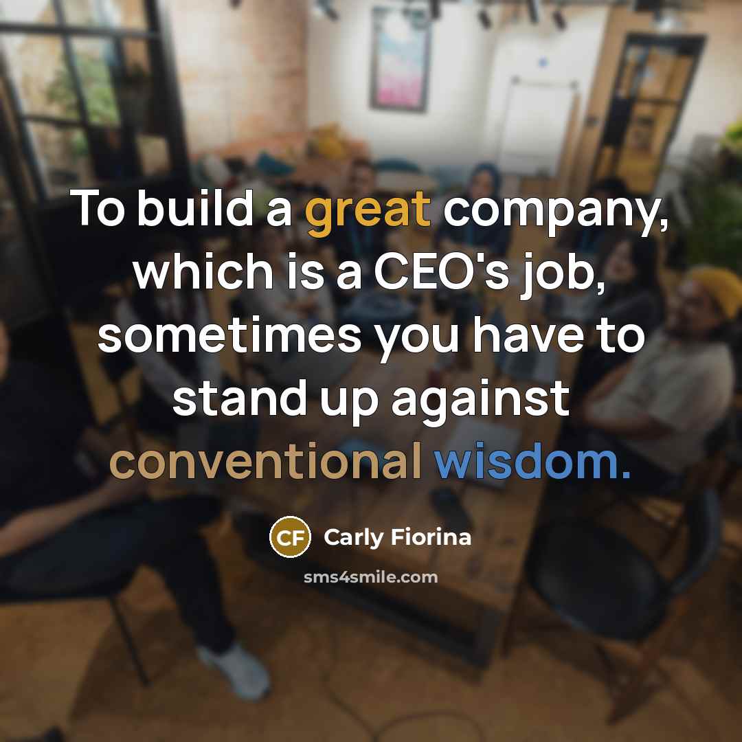 “To build a great company, which is a CEO's job,…” quote by Carly Fiorina